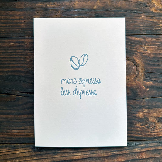 More espresso. Less depresso